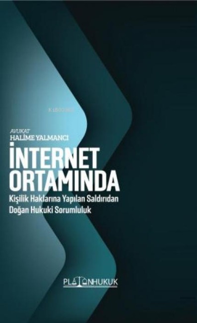 Internet Ortaminda Kisilik Haklarina Yapilan Saldiridan Dogan Hukuki Sorumluluk - Halime Yalanci