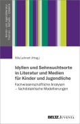 Cover-Bild zum Titel 'Idyllen und Sehnsuchtsorte in Literatur und Medien für Kinder und Jugendliche' von ''