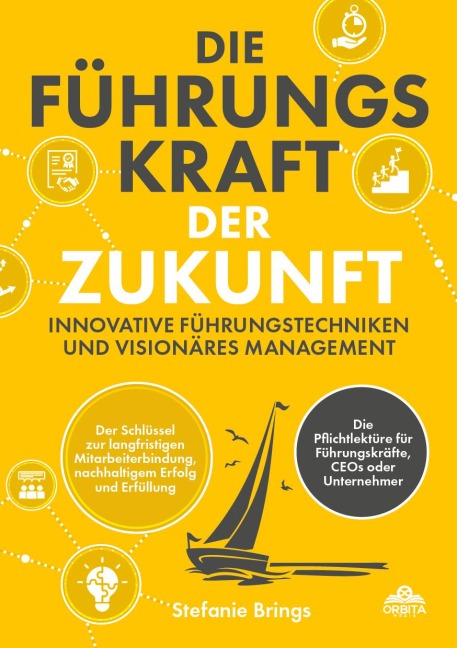 Die Führungskraft der Zukunft - Innovative Führungstechniken und visionäres Management - Stefanie Brings