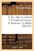 S. Ém. Mgr. Le Cardinal F. Donnet, Archevêque de Bordeaux. 2e Édition - de Sainte-Vallière, Louis Tisseron