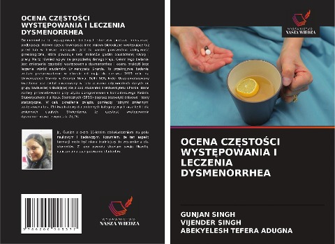 OCENA CZ¿STO¿CI WYST¿POWANIA I LECZENIA DYSMENORRHEA - Gunjan Singh, Vijender Singh, Abekyelesh Tefera Adugna