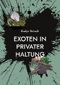Cover-Bild zum Titel 'Exoten in privater Haltung' von 'Evelyn Strizsik'