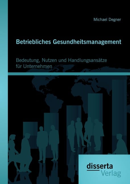 Betriebliches Gesundheitsmanagement: Bedeutung, Nutzen und Handlungsansätze für Unternehmen - Michael Degner