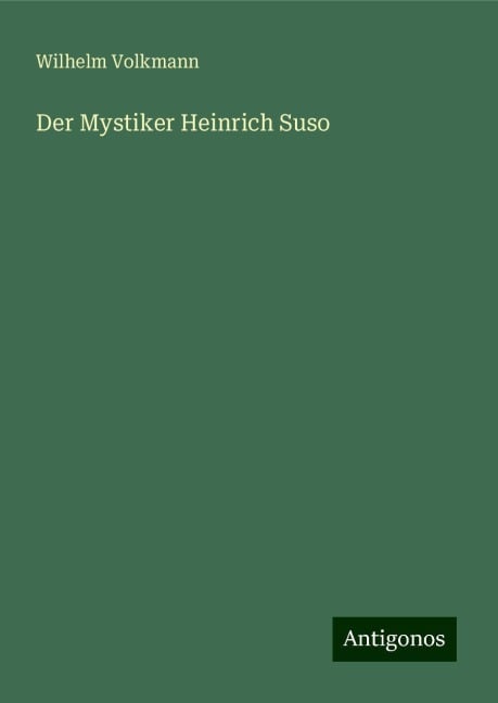 Der Mystiker Heinrich Suso - Wilhelm Volkmann