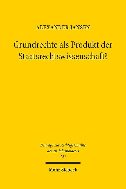 Grundrechte als Produkt der Staatsrechtswissenschaft? - Alexander Jansen