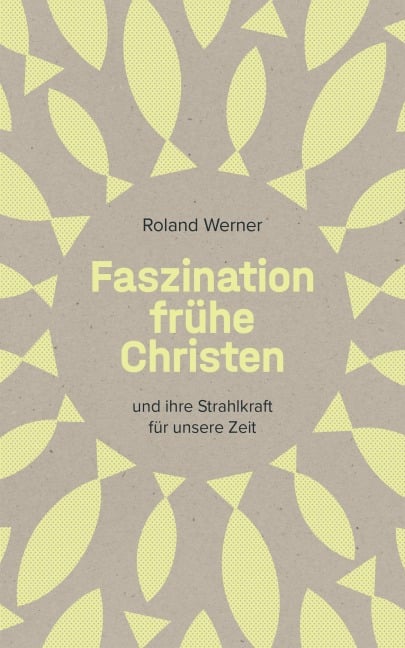 Faszination frühe Christen - Roland Werner