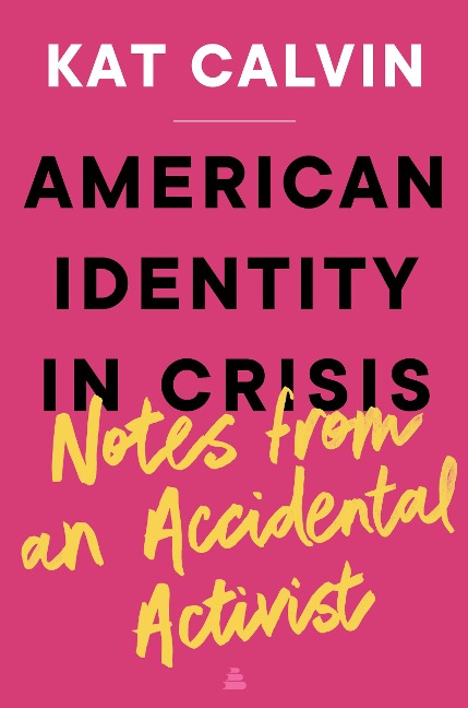 American Identity in Crisis: Notes from an Accidental Activist - Kat Calvin