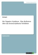 Cover-Bild zum Titel 'Die Negative Symbiose - Eine Reflexion über das deutsch-jüdische Verhältnis' von 'Anonymous'