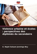 Cover-Bild zum Titel 'Violence urbaine et écoles : perspectives des diplômés du secondaire' von 'A. Najah Salaam Jennings-Bey'