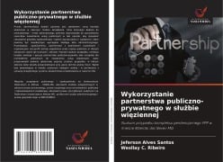 Cover-Bild zum Titel 'Wykorzystanie partnerstwa publiczno-prywatnego w s¿u¿bie wi¿ziennej' von 'Jeferson Alves Santos, Wesllay C. Ribeiro'