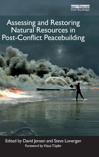 Assessing and Restoring Natural Resources In Post-Conflict Peacebuilding - 