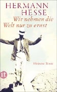 Wir nehmen die Welt nur zu ernst - Hermann Hesse