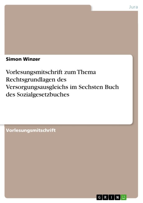 Vorlesungsmitschrift zum Thema Rechtsgrundlagen des Versorgungsausgleichs im Sechsten Buch des Sozialgesetzbuches - Simon Winzer