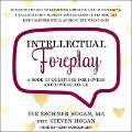 Intellectual Foreplay Lib/E: A Book of Questions for Lovers and Lovers-To-Be - Eve Eschner Hogan