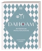 Cover-Bild zum Titel 'Dahoam: Bayerische Wohlfühlküche' von 'Alexander Huber'