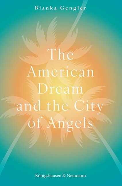 The American Dream and the City of Angels - Bianka Gengler