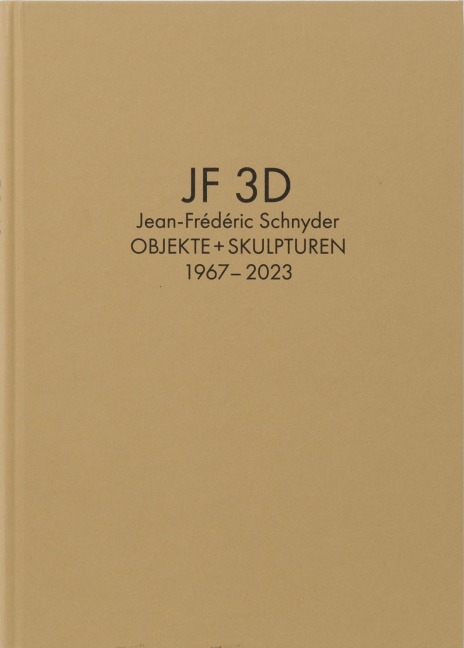 Jean-Frédéric Schnyder. Werkverzeichnis Bd. 2: JF 3D. Objekte + Skulpturen 1967-2023 - 