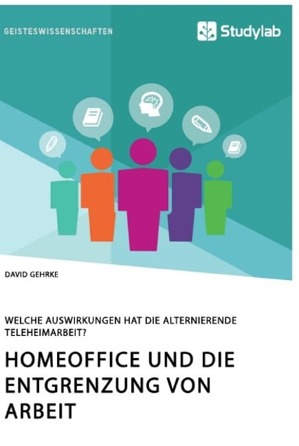 Homeoffice und die Entgrenzung von Arbeit. Welche Auswirkungen hat die alternierende Teleheimarbeit? - David Gehrke