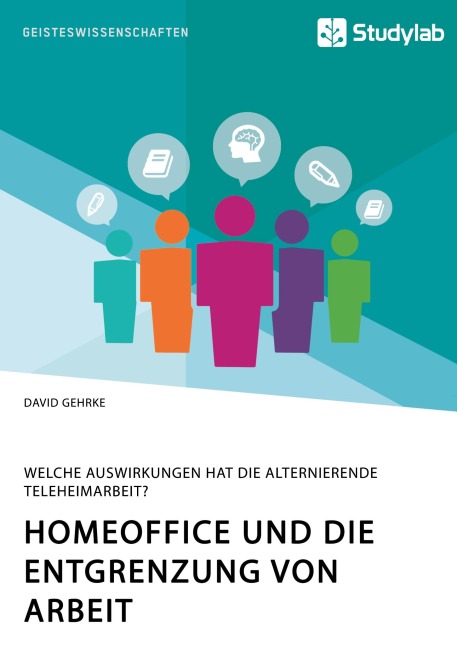 Homeoffice und die Entgrenzung von Arbeit. Welche Auswirkungen hat die alternierende Teleheimarbeit? - David Gehrke