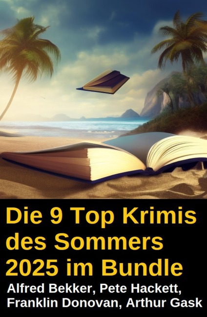 Die 9 Top Krimis des Sommers 2025 im Bundle - Alfred Bekker, Arthur Gask, Franklin Donovan, Pete Hackett