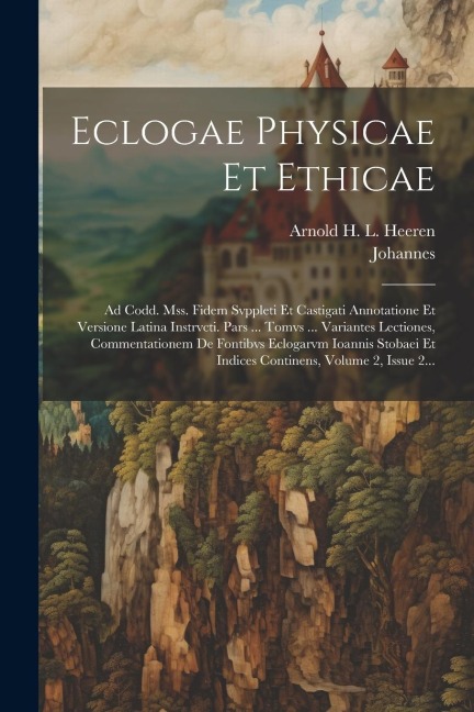 Eclogae Physicae Et Ethicae: Ad Codd. Mss. Fidem Svppleti Et Castigati Annotatione Et Versione Latina Instrvcti. Pars ... Tomvs ... Variantes Lecti - Johannes (Stobaeus)