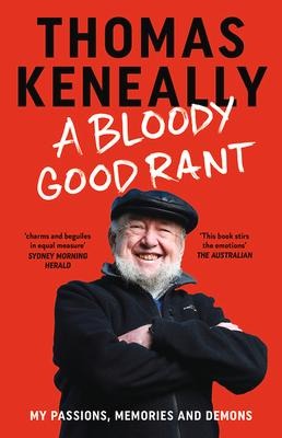 A Bloody Good Rant - Thomas Keneally