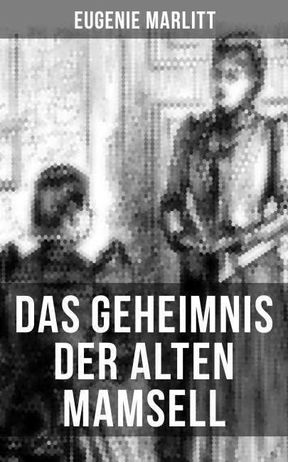 Das Geheimnis der alten Mamsell - Eugenie Marlitt