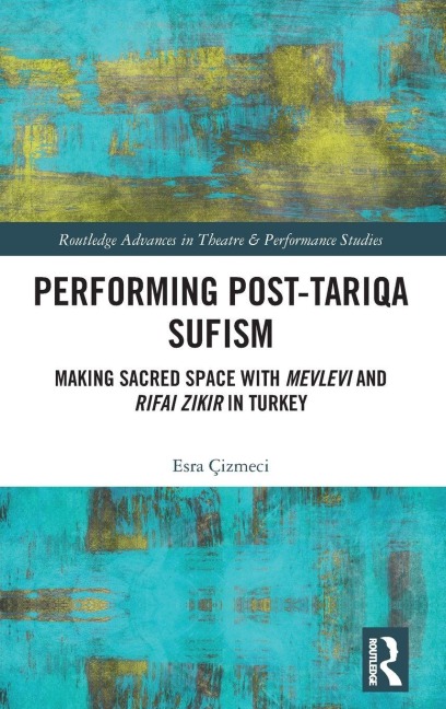 Performing Post-Tariqa Sufism - Esra Çizmeci