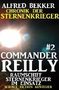 Commander Reilly #2 - Raumschiff Sternenkrieger im Einsatz: Chronik der Sternenkrieger - Alfred Bekker