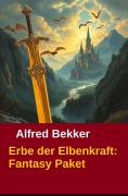 Cover-Bild zum Titel 'Erbe der Elbenkraft: Fantasy Paket' von 'Alfred Bekker'