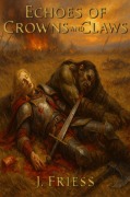 Cover-Bild zum Titel 'Echoes of Crowns and Claws (Elegyborne: An Anthology of Death's Touch, #1)' von 'J. Friess'