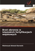 Cover-Bild zum Titel 'Bro¿ obronna w islamskich fortyfikacjach wojskowych' von 'Mahmoud Ahmed Darwish'