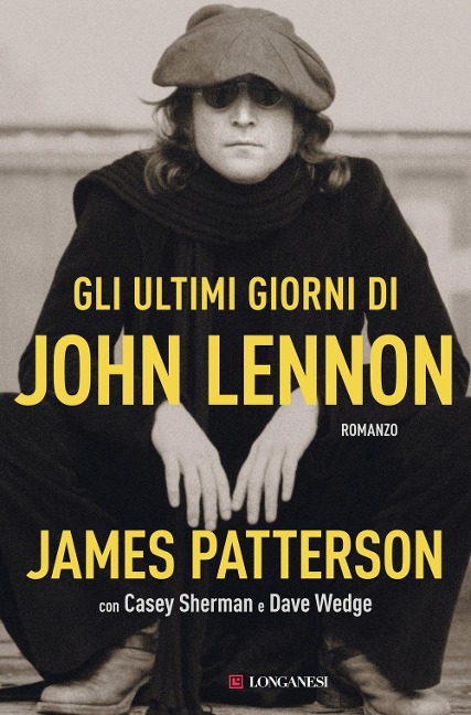 Gli ultimi giorni di John Lennon - James Patterson, Casey Sherman, Dave Wedge