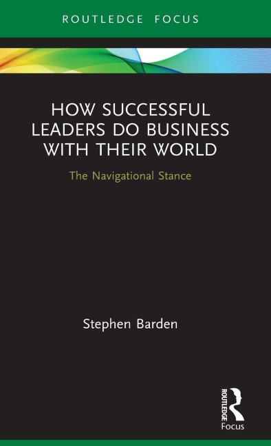 How Successful Leaders Do Business with Their World - Stephen Barden