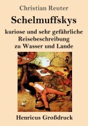 Cover-Bild zum Titel 'Schelmuffskys kuriose und sehr gefährliche Reisebeschreibung zu Wasser und Lande (Großdruck)' von 'Christian Reuter'