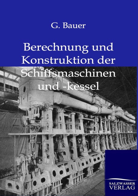 Berechnung und Konstruktuion der Schiffsmaschinen und -kessel - G. Bauer