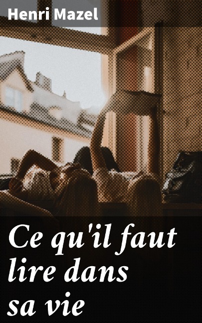 Ce qu'il faut lire dans sa vie - Henri Mazel