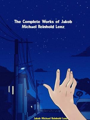 The Complete Works of Jakob Michael Reinhold Lenz - Jakob Michael Reinhold Lenz