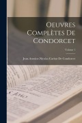 Cover-Bild zum Titel 'Oeuvres Complètes De Condorcet; Volume 1' von 'Jean-Antoine-Nicolas Ca de Condorcet'