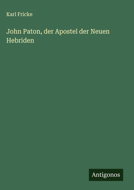 John Paton, der Apostel der Neuen Hebriden - Karl Fricke