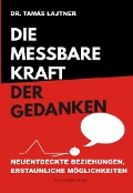Cover-Bild zum Titel 'Die messbare Kraft der Gedanken' von 'Tamas Lajtner'