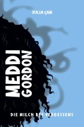 Cover-Bild zum Titel 'Meddi Gordon - die Milch des Vergessens' von 'Julia Cam'