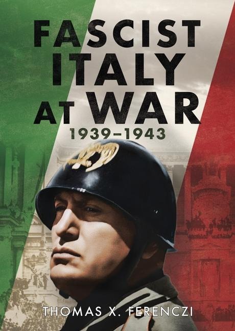 Fascist Italy at War - Thomas X Ferenczi
