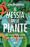 Cover-Bild zum Titel 'Il messia delle piante. Alla ricerca delle specie più rare del mondo' von 'Carlos Magdalena'