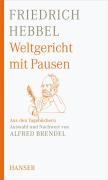 Cover-Bild zum Titel 'Weltgericht mit Pausen' von 'Friedrich Hebbel'