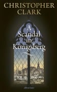 Cover-Bild zum Titel 'A Scandal in Königsberg' von 'Christopher Clark'