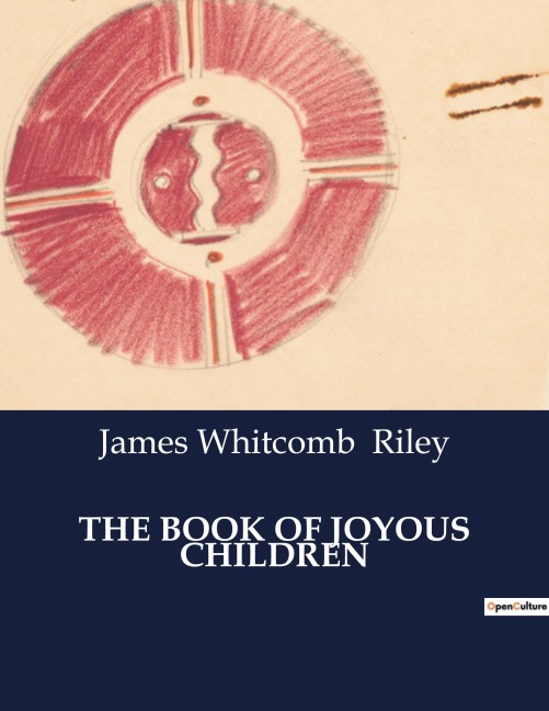 THE BOOK OF JOYOUS CHILDREN - James Whitcomb Riley
