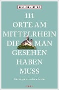Cover-Bild zum Titel '111 Orte am Mittelrhein, die man gesehen haben muss' von 'Jens Burmeister'