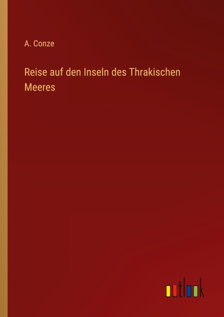 Reise auf den Inseln des Thrakischen Meeres - A. Conze
