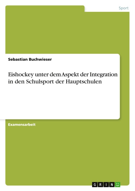 Eishockey unter dem Aspekt der Integration in den Schulsport der Hauptschulen - Sebastian Buchwieser